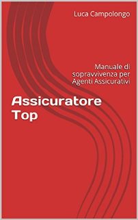 Assicuratore Top Manuale di sopravvivenza per Agenti Assicurativi